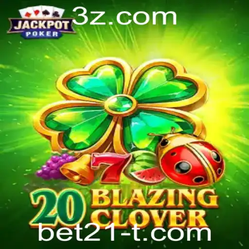 Descubra o Empolgante Mundo de 20BlazingClover com Bet21
